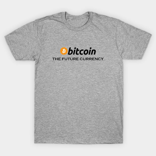 Bitcoin The Future Currency, funny btc, crypto, gift for bitcoin trader, Cryptocurrency T-Shirt by FashionDesignz